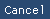 Cancel