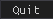 Quit